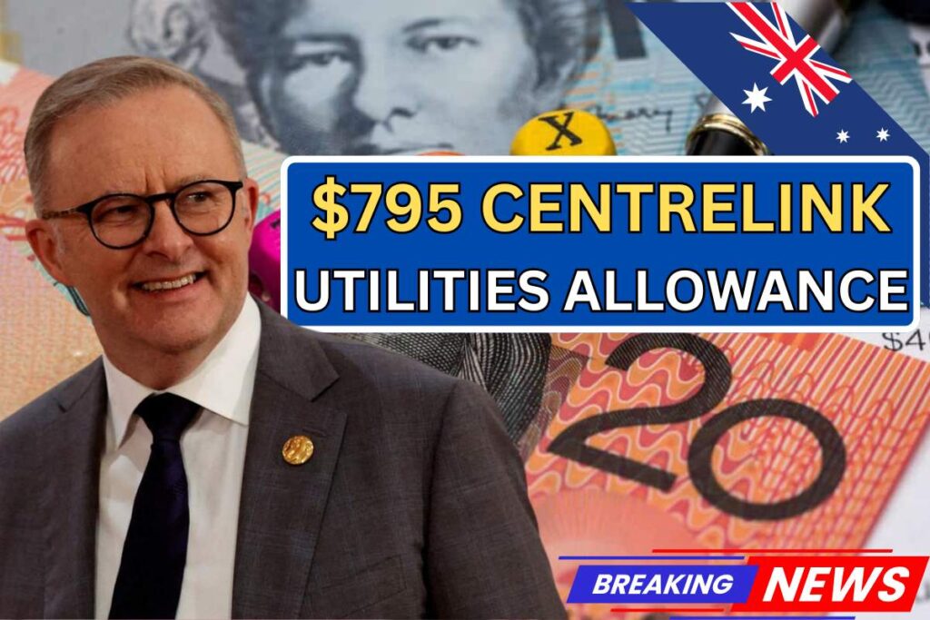 Centrelink $795 Utilities Allowance Benefit 2025